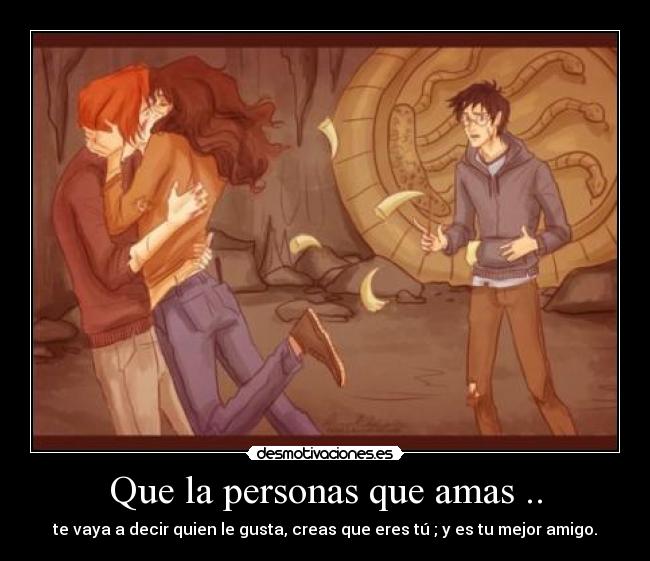 Que la personas que amas .. -