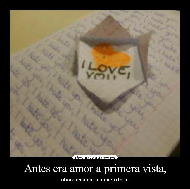 Antes era amor a primera vista, -