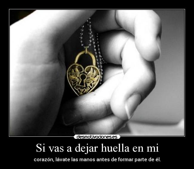 Si vas a dejar huella en mi -