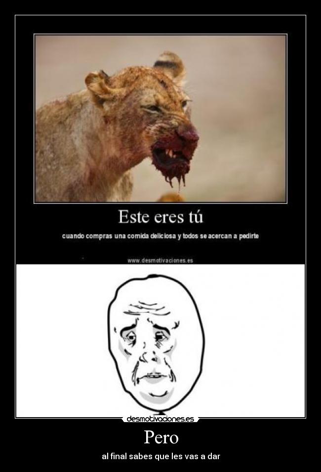 Pero - al final sabes que les vas a dar