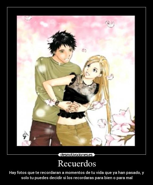 carteles recuerdos recuerdos solo puedes decidir buenos malos llorar sonreir anime love sakura takusari amor desmotivaciones