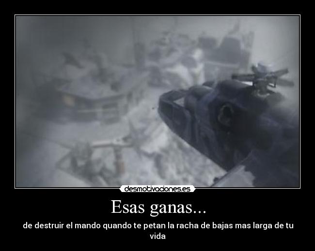 Esas ganas... - de destruir el mando quando te petan la racha de bajas mas larga de tu vida