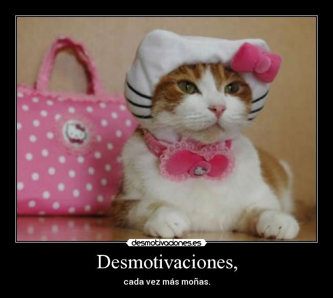 Desmotivaciones, - cada vez más moñas.