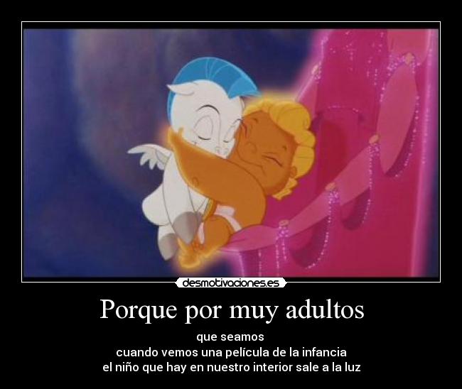 Porque por muy adultos -