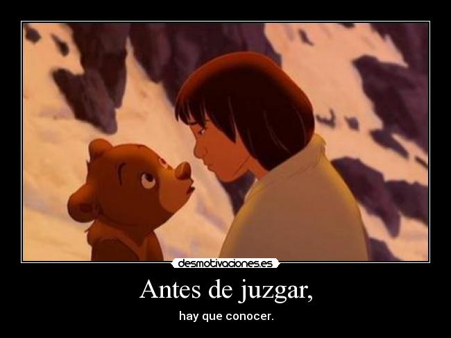 Antes de juzgar, - hay que conocer.