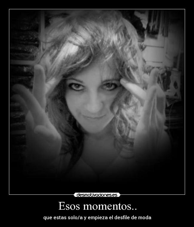 carteles esos momentos que estas solo desmotivaciones