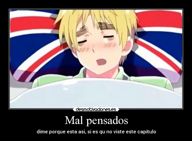 Mal pensados - dime porque esta asi, si es qu no viste este capitulo