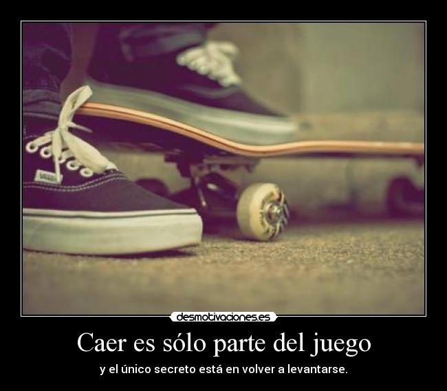 Caer es sólo parte del juego - y el único secreto está en volver a levantarse.