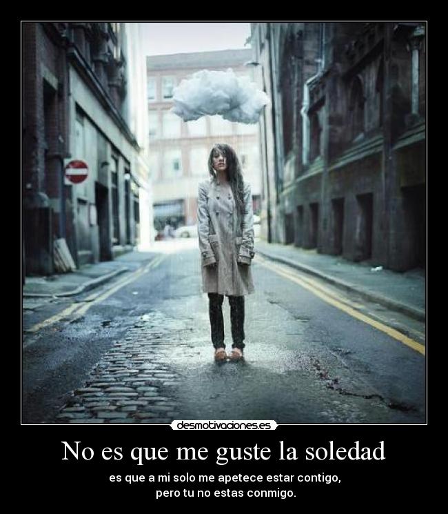 No es que me guste la soledad - 