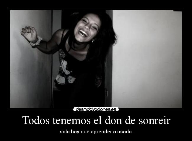 Todos tenemos el don de sonreir -