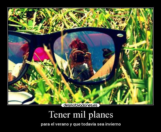 Tener mil planes -