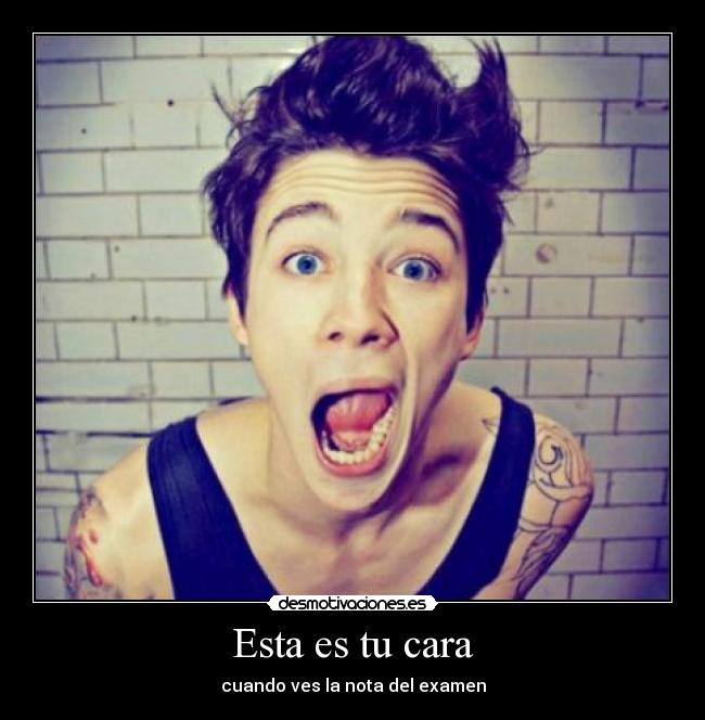 Esta es tu cara - cuando ves la nota del examen