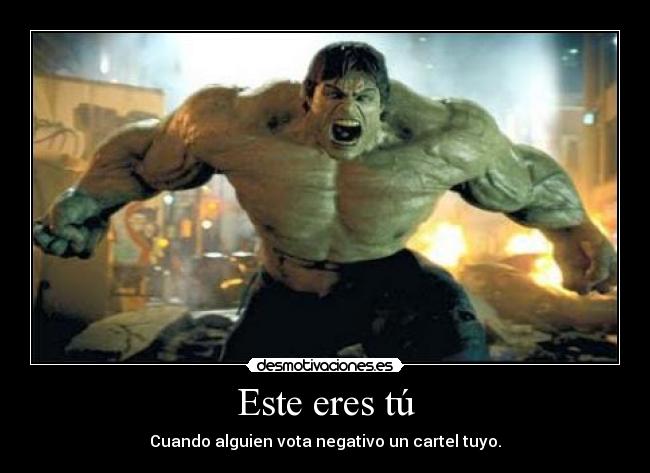 Este eres tú - Cuando alguien vota negativo un cartel tuyo.