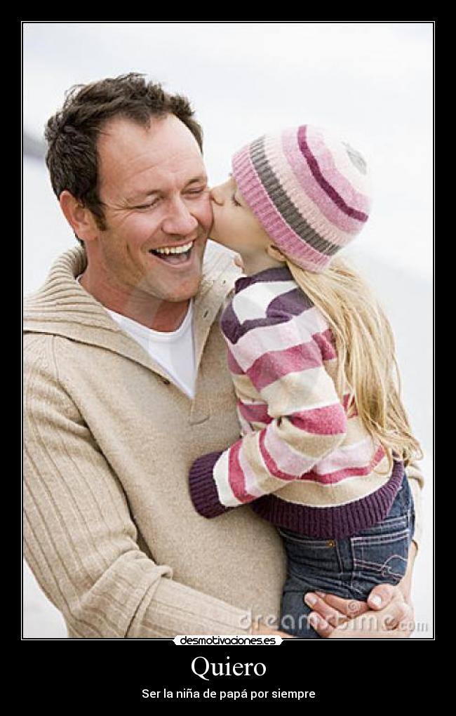 Quiero - Ser la niña de papá por siempre