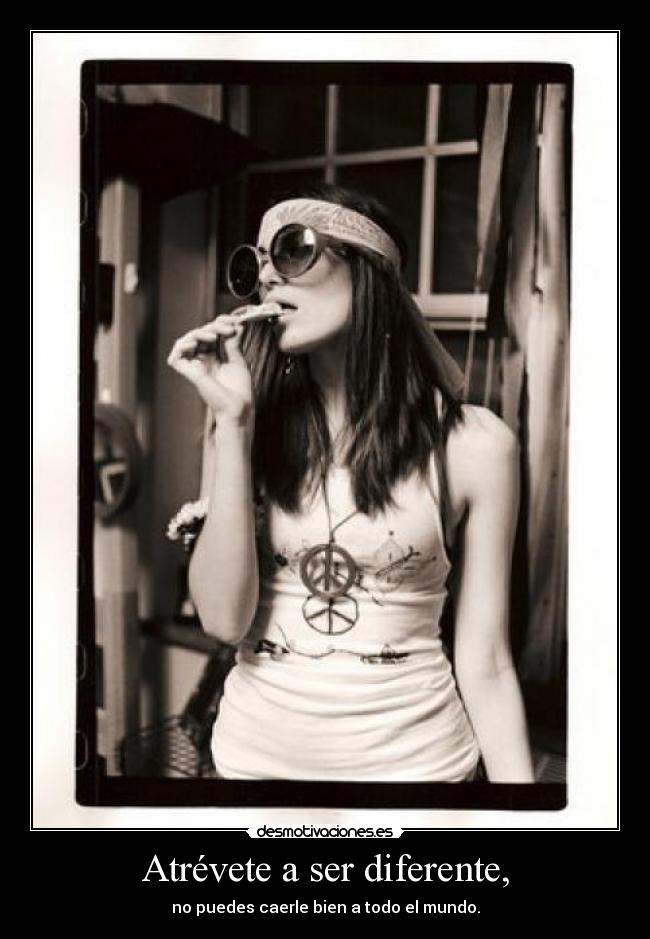 Atrévete a ser diferente, -