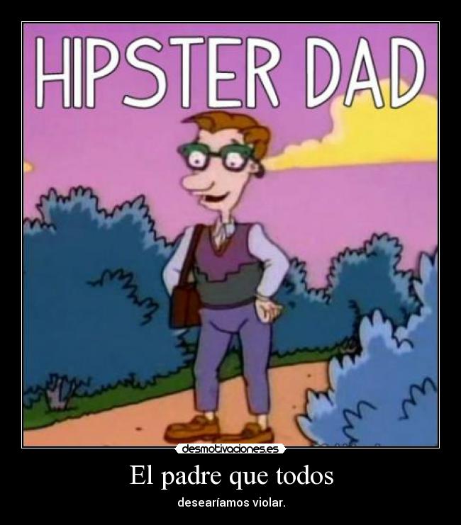 carteles padre hipster dad violado analmente desmotivaciones