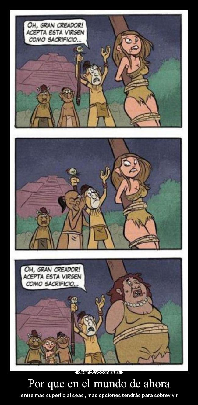 Por que en el mundo de ahora - entre mas superficial seas , mas opciones tendrás para sobrevivir