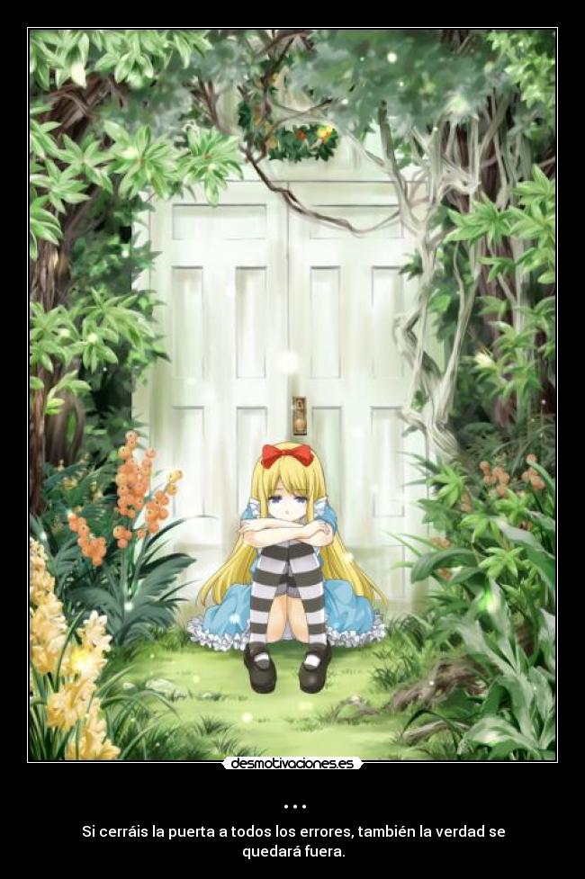 ... - Si cerráis la puerta a todos los errores, también la verdad se quedará fuera.