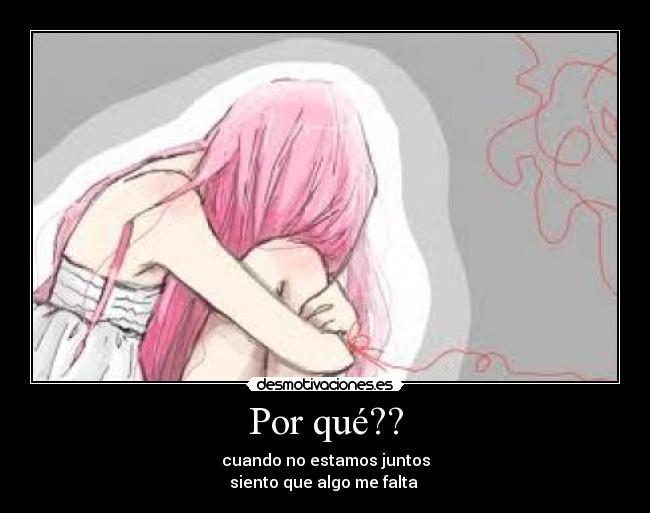Por qué?? - cuando no estamos juntos
siento que algo me falta