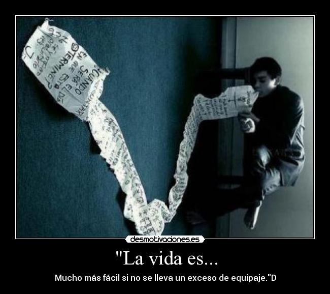 La vida es... - Mucho más fácil si no se lleva un exceso de equipaje.D