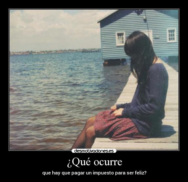 ¿Qué ocurre - que hay que pagar un impuesto para ser feliz?
