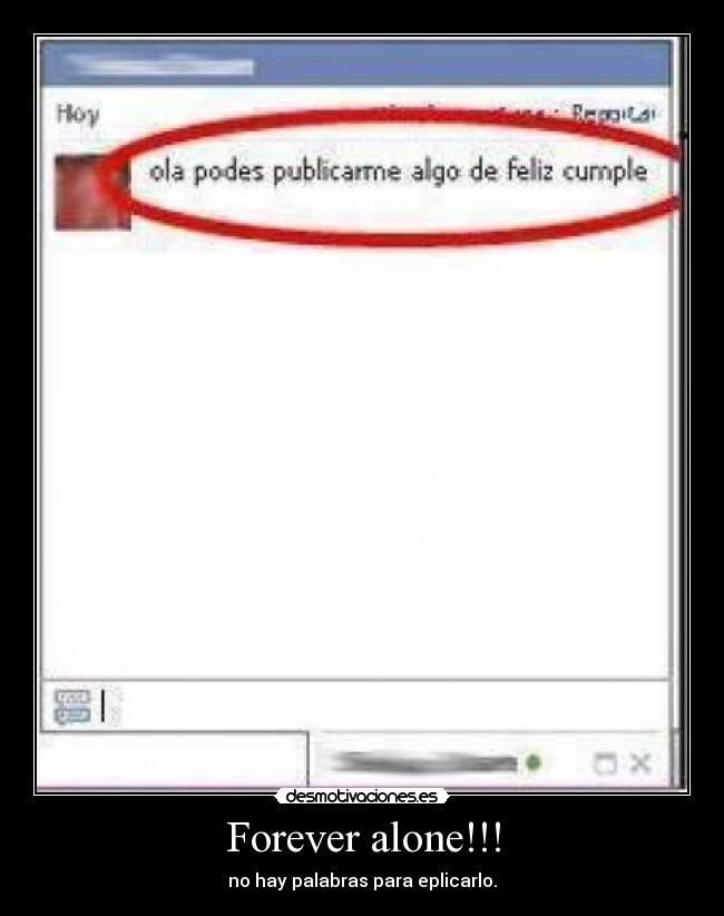 Forever alone!!! - no hay palabras para eplicarlo.