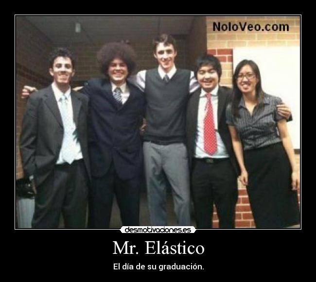 Mr. Elástico - El día de su graduación.