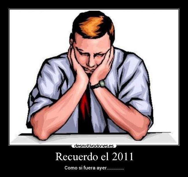 Recuerdo el 2011 - Como si fuera ayer...............