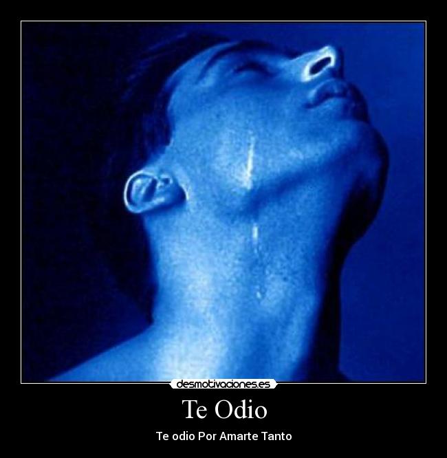 Te Odio - Te odio Por Amarte Tanto