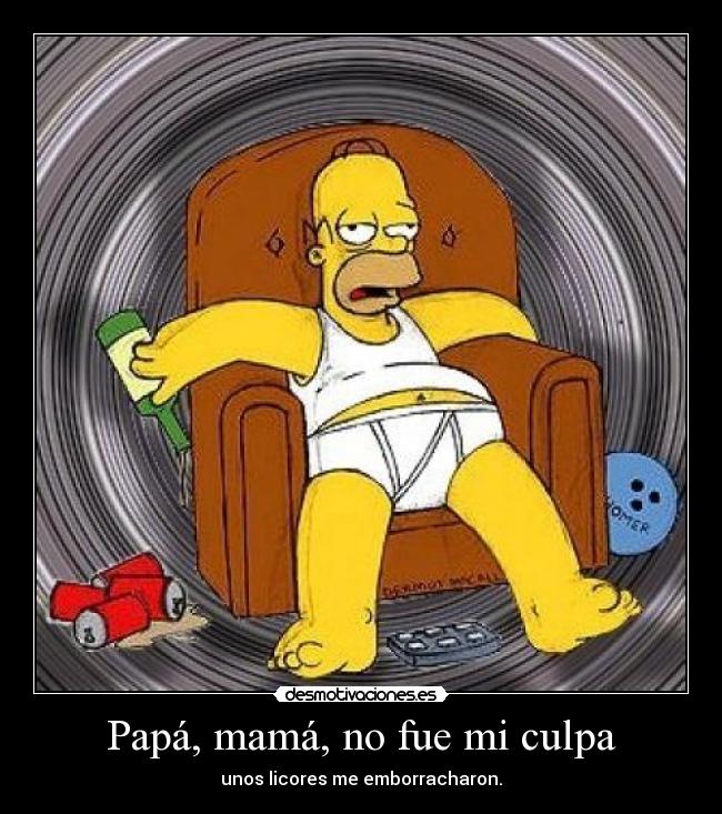 Papá, mamá, no fue mi culpa - unos licores me emborracharon.