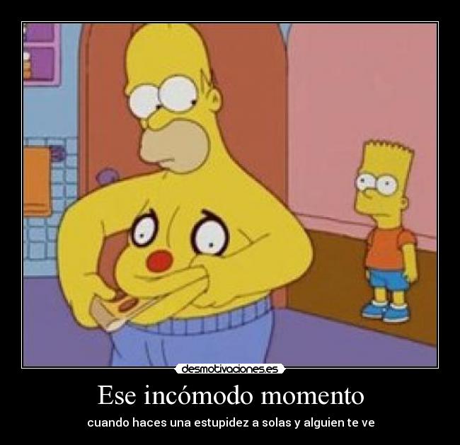 Ese incómodo momento - cuando haces una estupidez a solas y alguien te ve