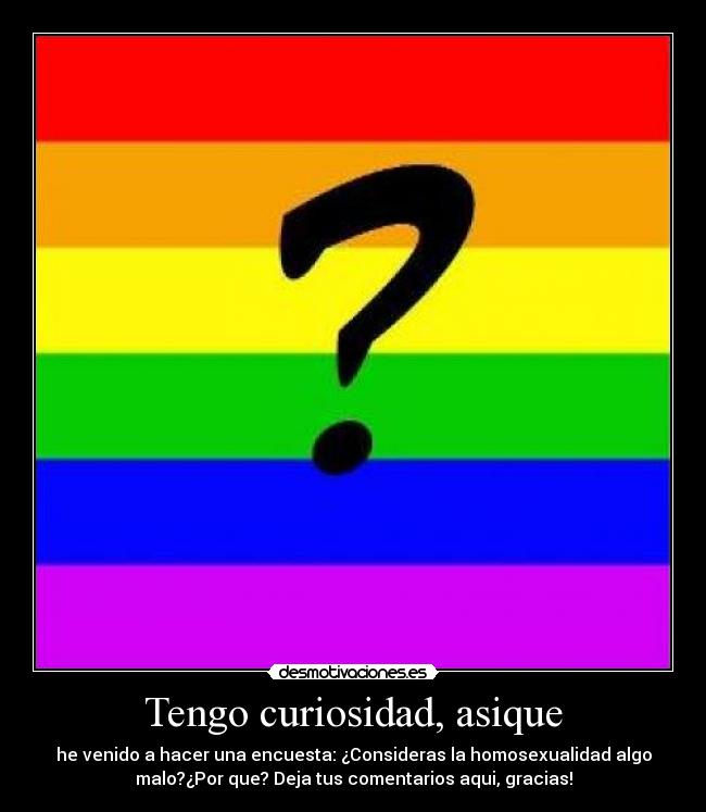 Tengo curiosidad, asique -