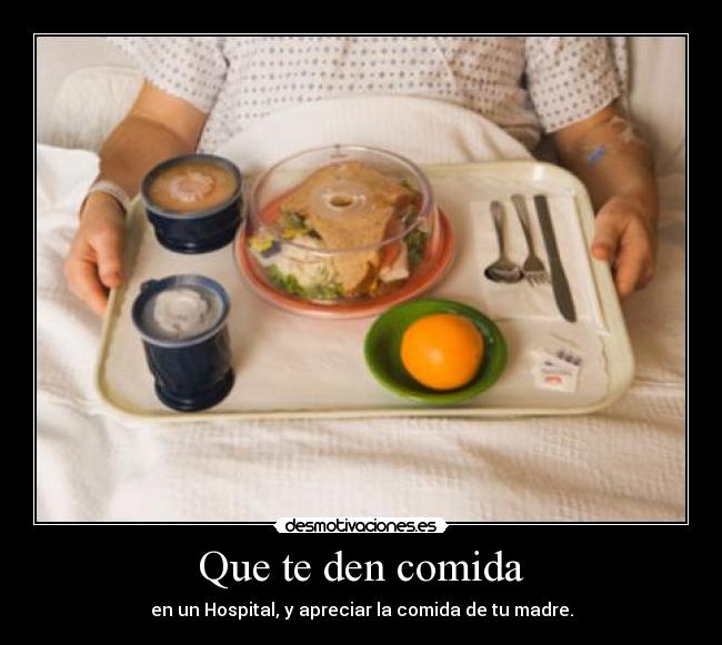 Que te den comida -