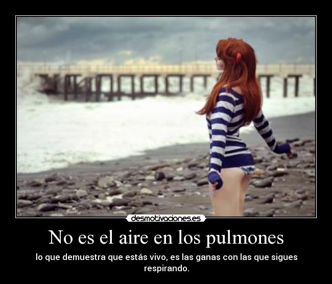 No es el aire en los pulmones -