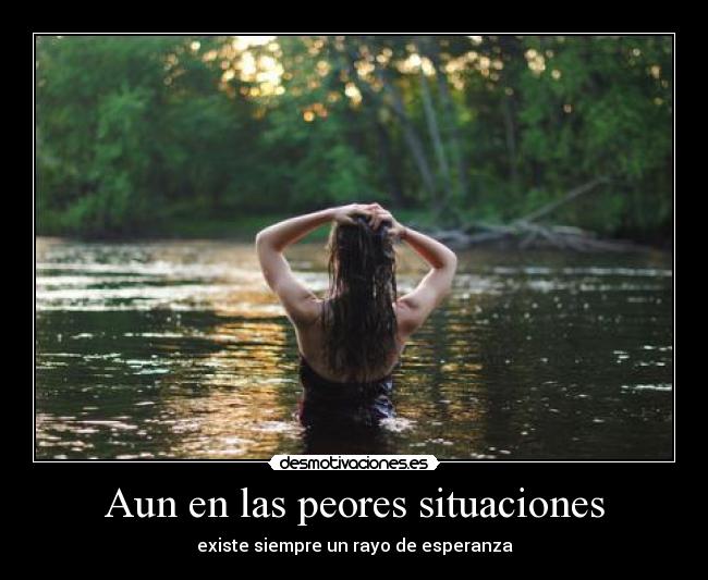 Aun en las peores situaciones - existe siempre un rayo de esperanza