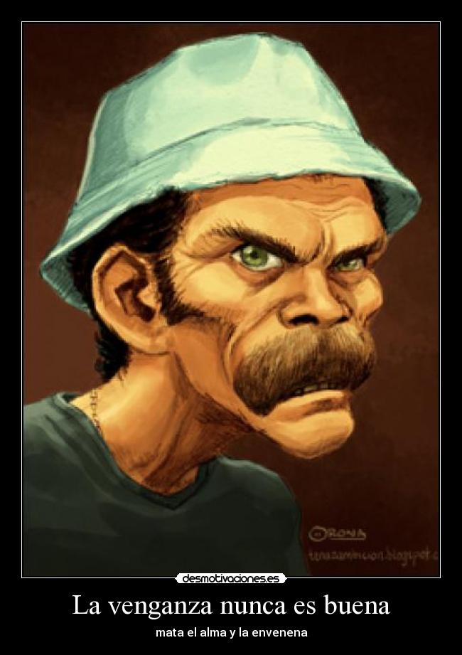 La venganza nunca es buena - mata el alma y la envenena