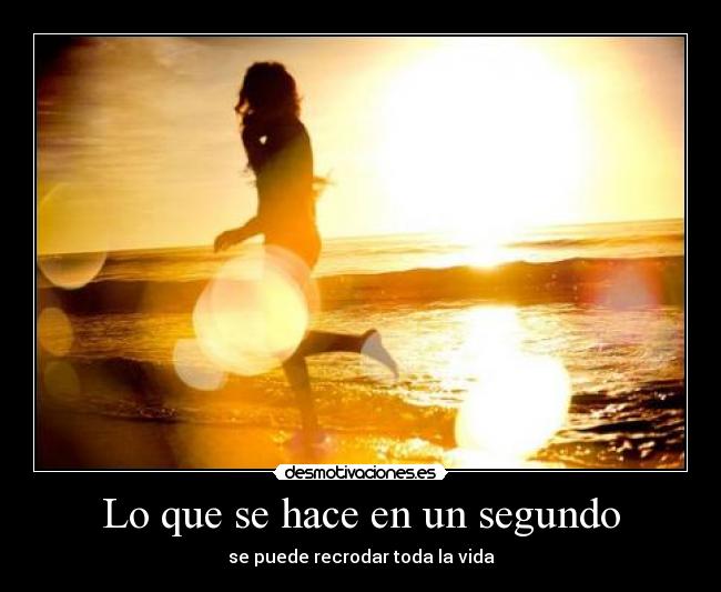 Lo que se hace en un segundo -