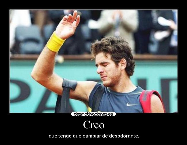 Creo - que tengo que cambiar de desodorante.