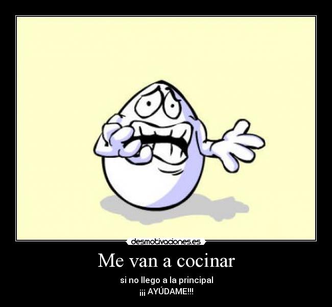 Me van a cocinar - si no llego a la principal
¡¡¡ AYÚDAME!!!