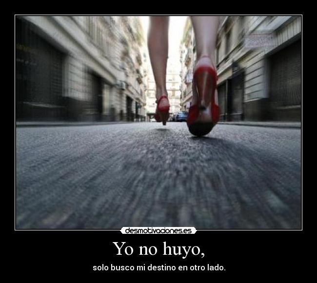 Yo no huyo, -
