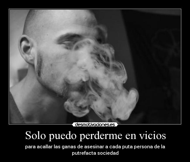 Solo puedo perderme en vicios -