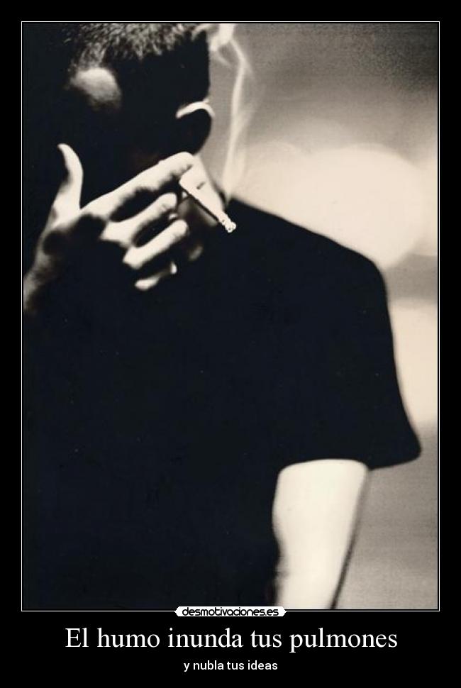 El humo inunda tus pulmones - 