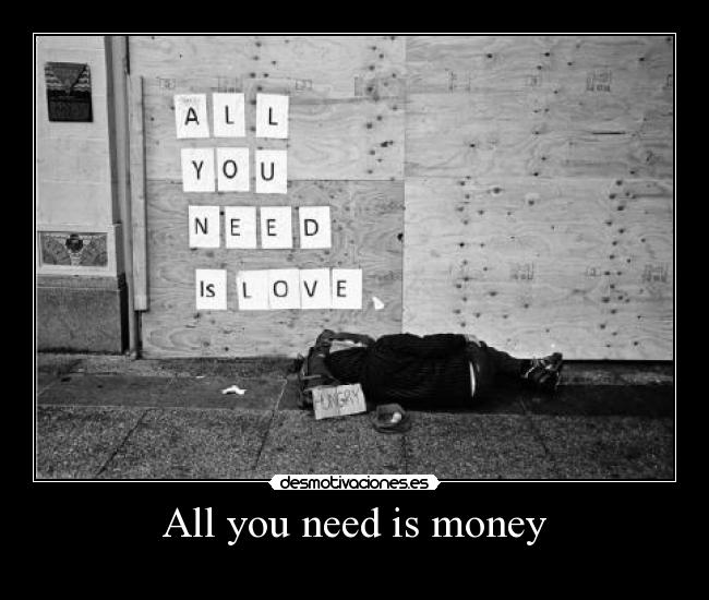 All you need is money -