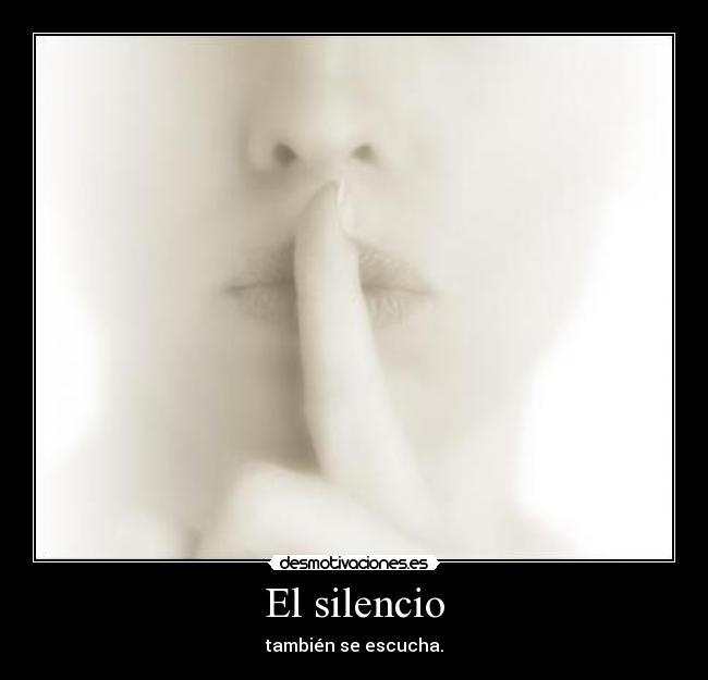 El silencio - también se escucha.