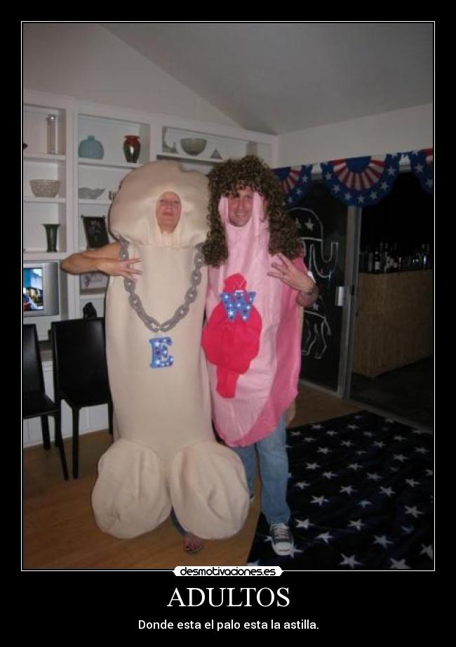 ADULTOS - Donde esta el palo esta la astilla.