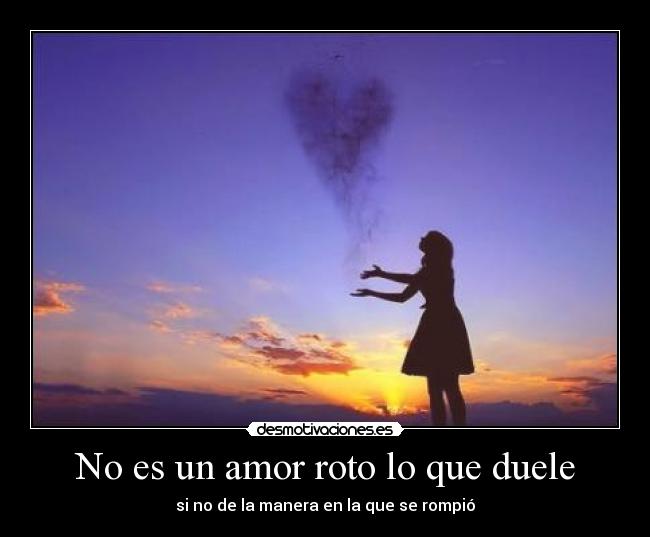 No es un amor roto lo que duele -