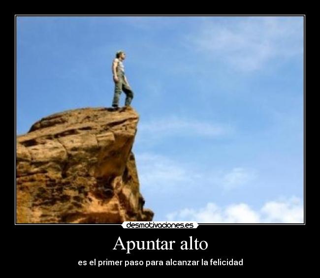 Apuntar alto - es el primer paso para alcanzar la felicidad