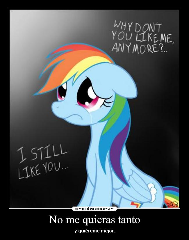 No me quieras tanto - y quiéreme mejor.