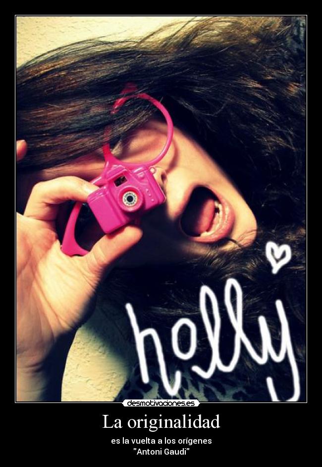 La originalidad - es la vuelta a los orígenes
Antoni Gaudi