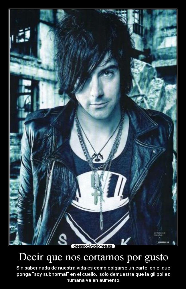 Decir que nos cortamos por gusto -